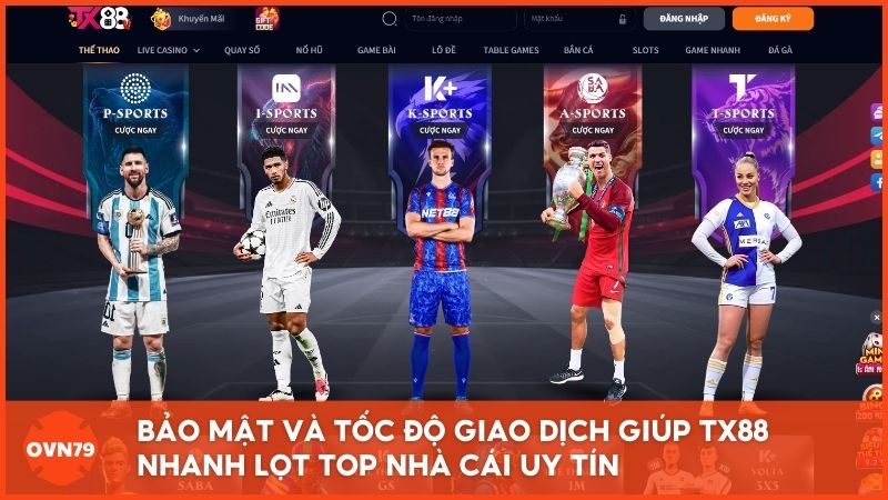Những ưu thế vượt trội về bảo mật và tốc độ giao dịch giúp nhà cái uy tín Tx88 nhanh chóng góp mặt trong danh sách top nhà cái uy tín hàng đầu châu Á.